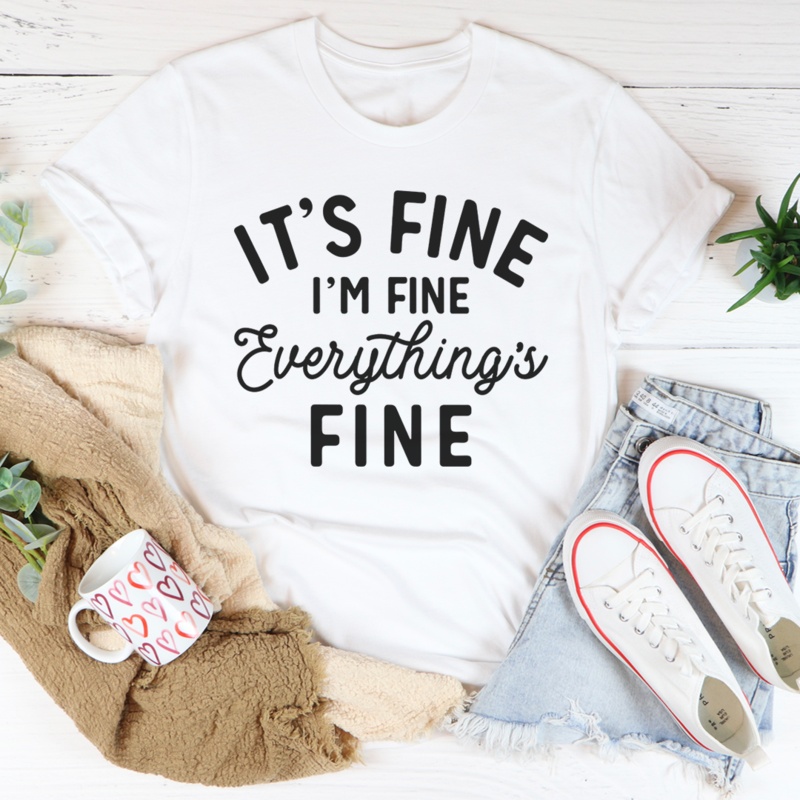 It's Fine I'm Fine Everything's Fine T-Shirt shopmerchmallow It's Fine I'm Fine Everything's Fine T-Shirt