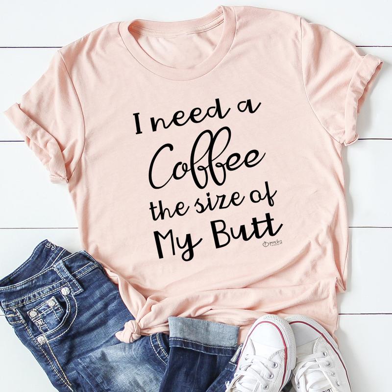 I Need a Coffee The Size of My Butt T-Shirt shopmerchmallow I Need a Coffee The Size of My Butt T-Shirt