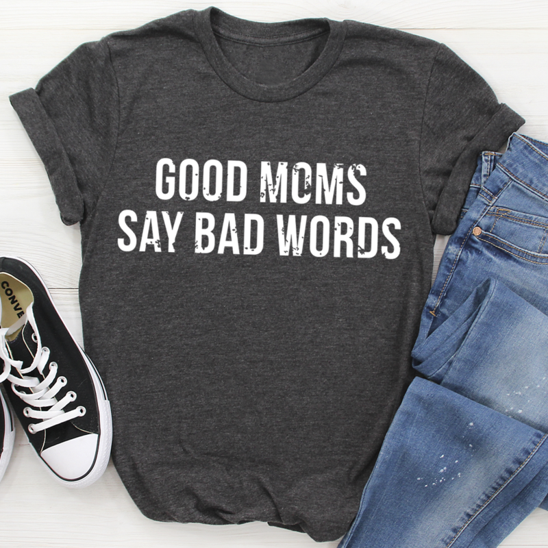 Good Moms Say Bad Words T-Shirt shopmerchmallow Good Moms Say Bad Words T-Shirt