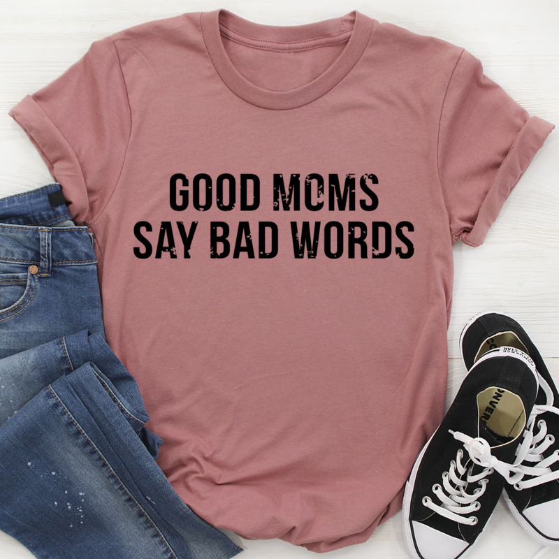 Good Moms Say Bad Words T-Shirt shopmerchmallow Good Moms Say Bad Words T-Shirt