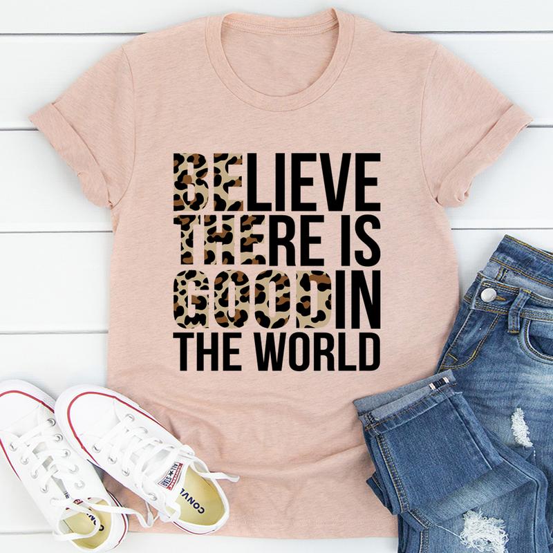 Believe There Is Good In The World T-Shirt shopmerchmallow Believe There Is Good In The World T-Shirt