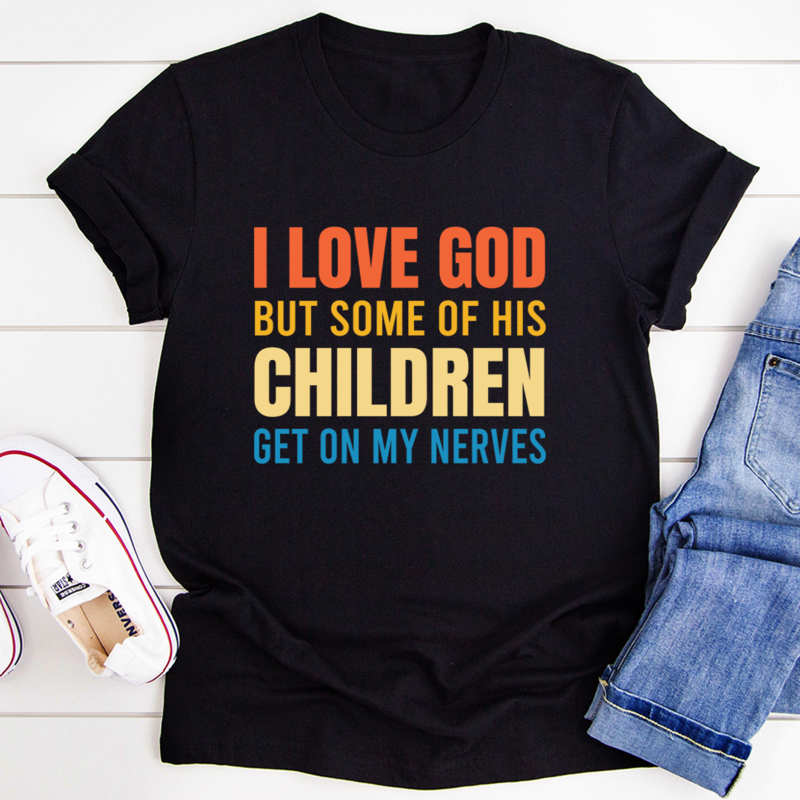 I Love God But Some Of His Children T-Shirt shopmerchmallow I Love God But Some Of His Children T-Shirt