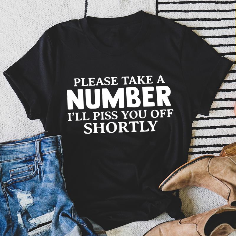 Please Take A Number I'll Piss You Off Shortly T-Shirt shopmerchmallow Please Take A Number I'll Piss You Off Shortly T-Shirt