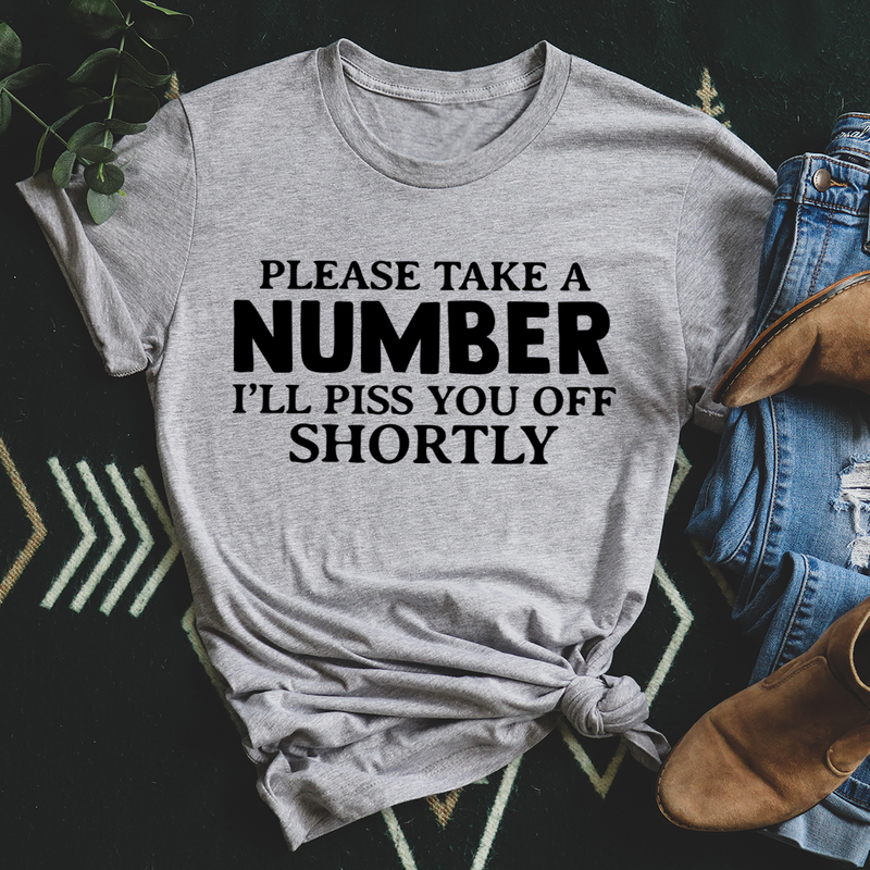 Please Take A Number I'll Piss You Off Shortly T-Shirt shopmerchmallow Please Take A Number I'll Piss You Off Shortly T-Shirt