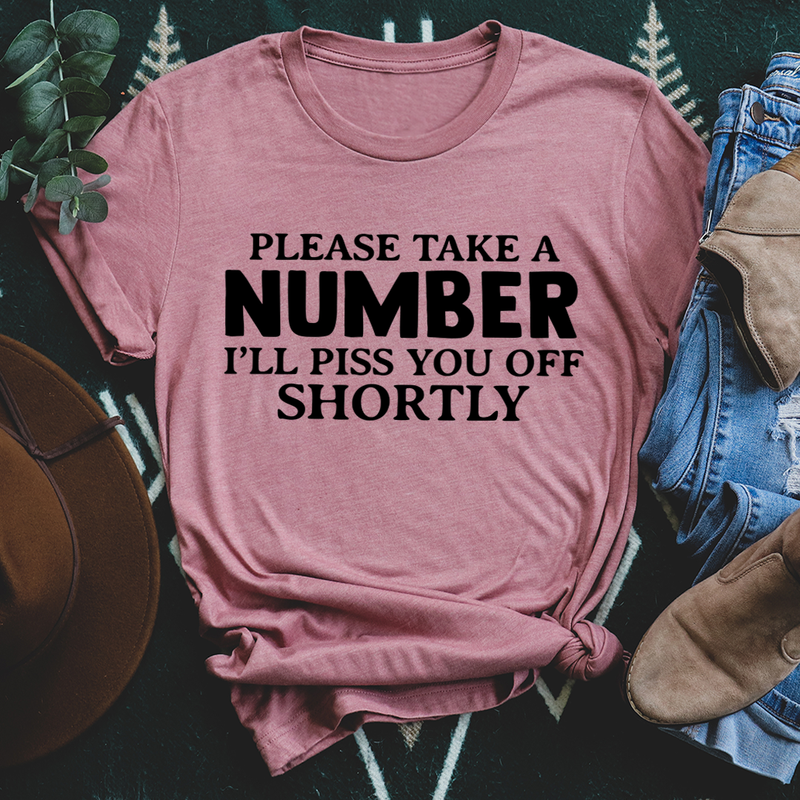 Please Take A Number I'll Piss You Off Shortly T-Shirt shopmerchmallow Please Take A Number I'll Piss You Off Shortly T-Shirt