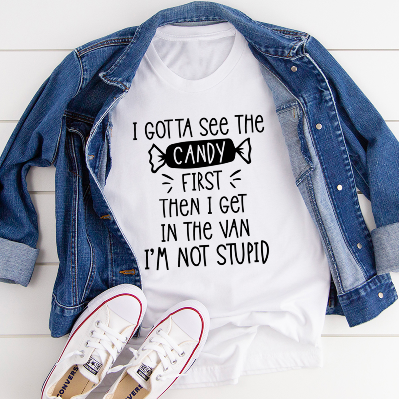 I Gotta See The Candy First T-Shirt shopmerchmallow I Gotta See The Candy First T-Shirt