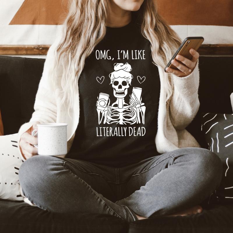 Omg I'm Like Literally Dead T-Shirt shopmerchmallow Omg I'm Like Literally Dead T-Shirt