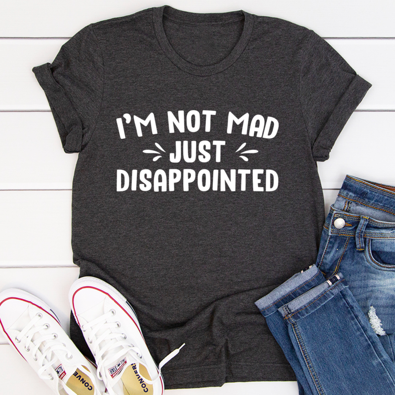 I'm Not Mad Just Disappointed T-Shirt shopmerchmallow I'm Not Mad Just Disappointed T-Shirt