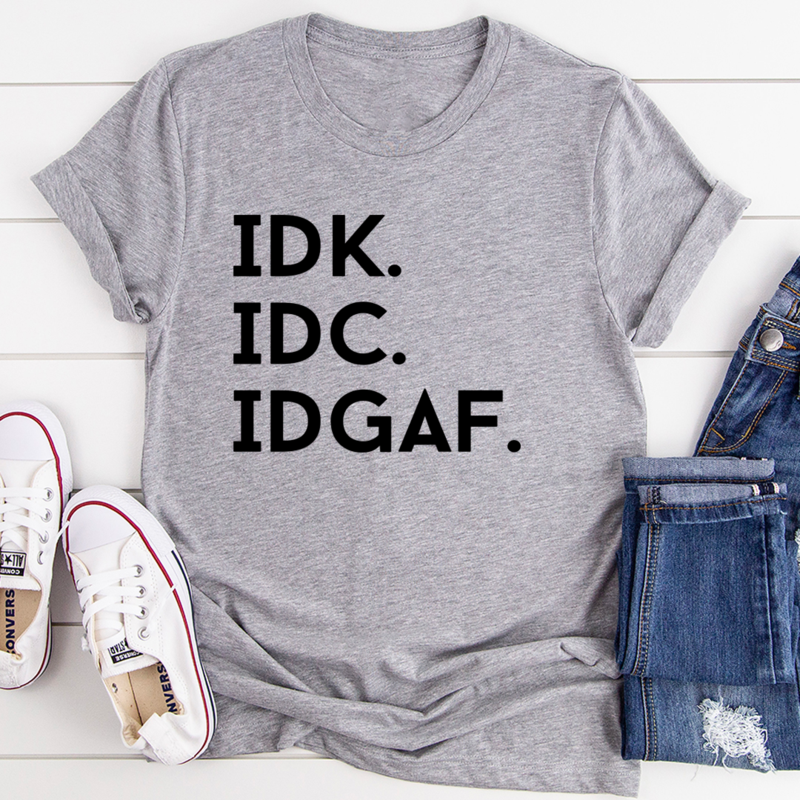 IDK IDC IDGAF T-Shirt shopmerchmallow IDK IDC IDGAF T-Shirt