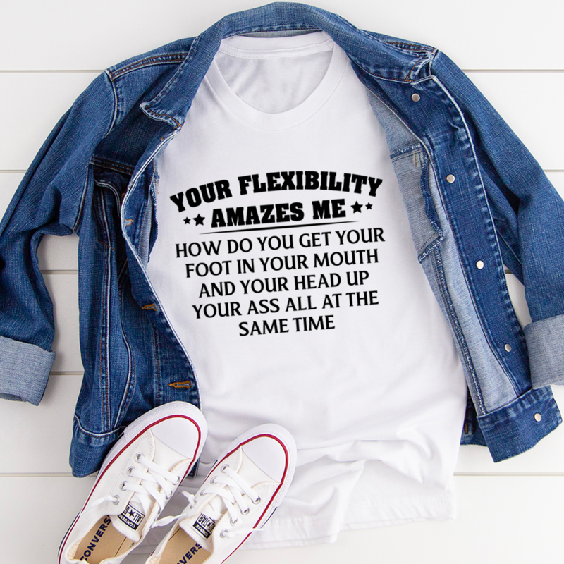 Your Flexibility Amazes Me T-Shirt shopmerchmallow Your Flexibility Amazes Me T-Shirt