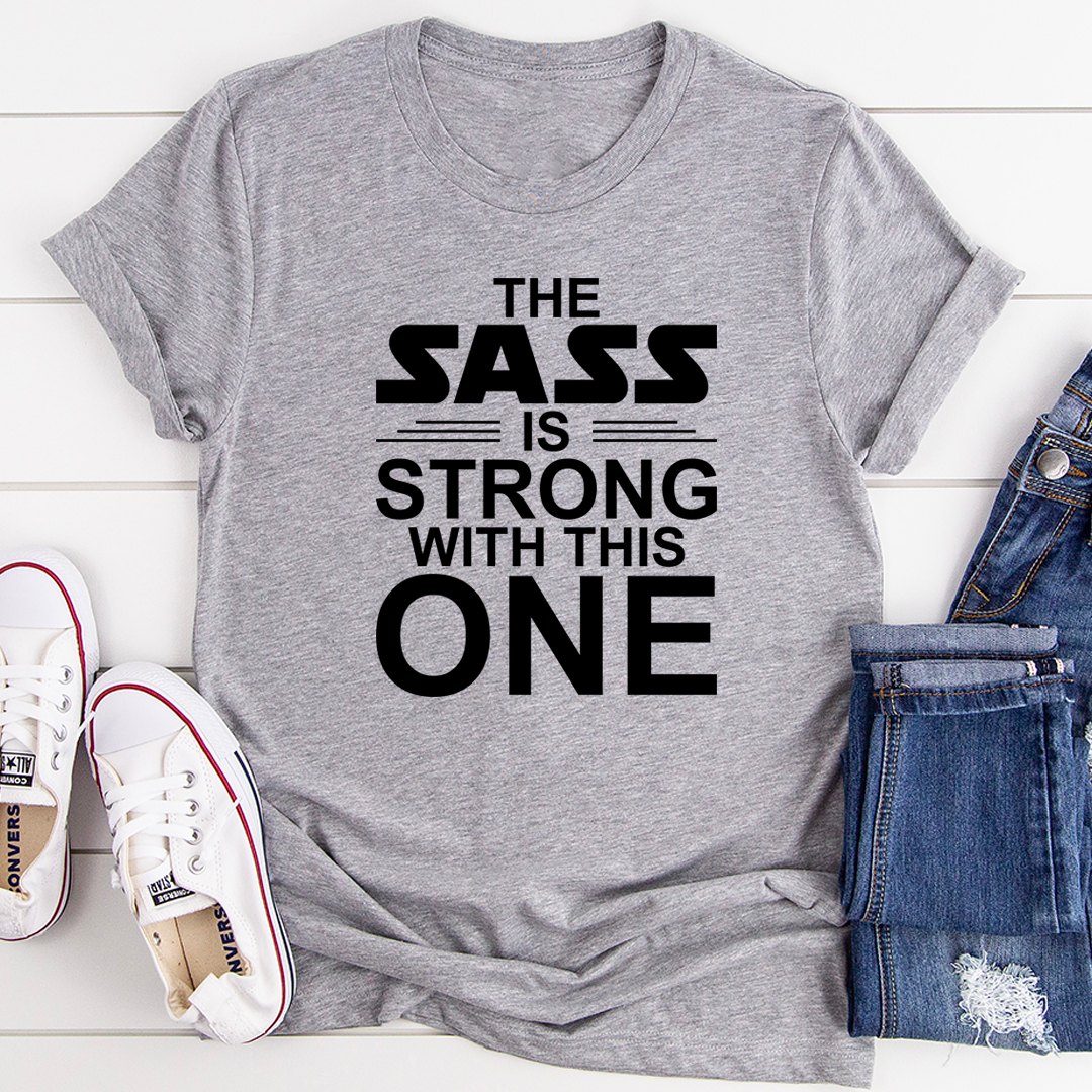 The Sass Is Strong With This One T-Shirt shopmerchmallow The Sass Is Strong With This One T-Shirt