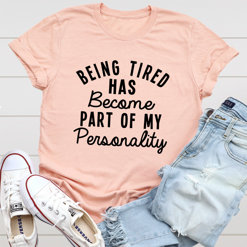 Being Tired Has Become Part Of My Personality T-Shirt shopmerchmallow Being Tired Has Become Part Of My Personality T-Shirt