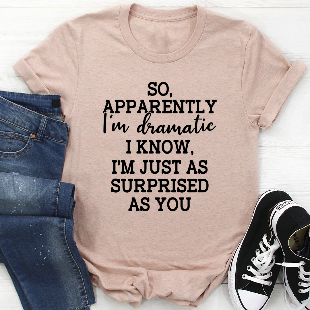 So Apparently I'm Dramatic T-Shirt shopmerchmallow So Apparently I'm Dramatic T-Shirt