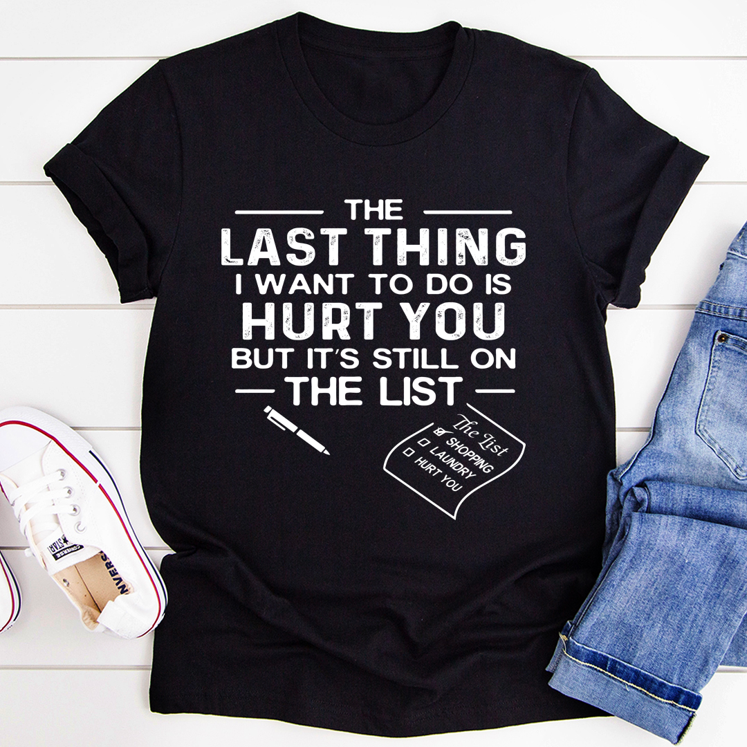 The Last Thing I Want To Do T-Shirt shopmerchmallow The Last Thing I Want To Do T-Shirt