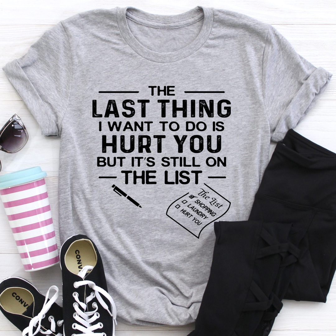 The Last Thing I Want To Do T-Shirt shopmerchmallow The Last Thing I Want To Do T-Shirt