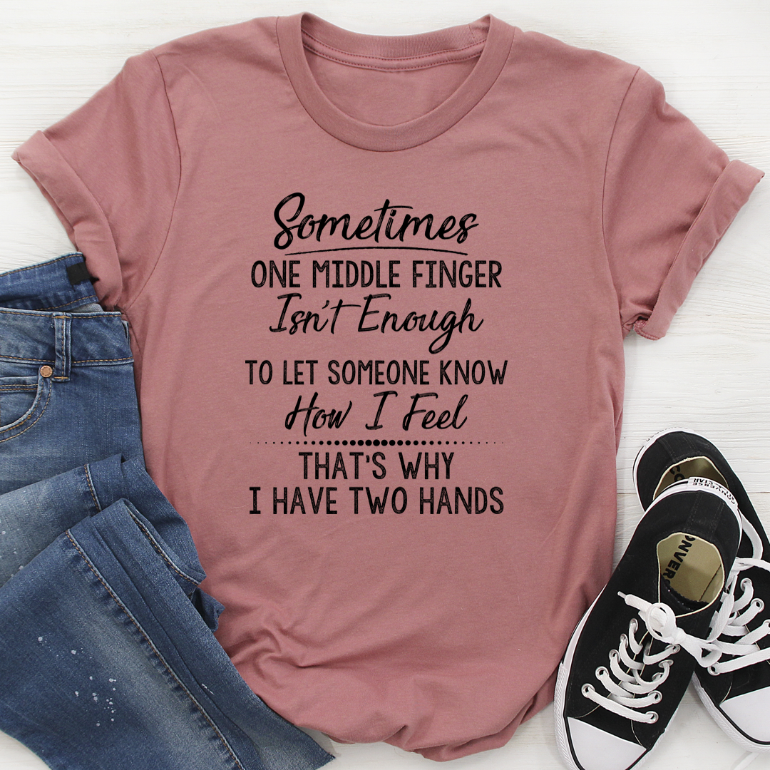 Sometimes One Middle Finger Is Not Enough T-Shirt shopmerchmallow Sometimes One Middle Finger Is Not Enough T-Shirt