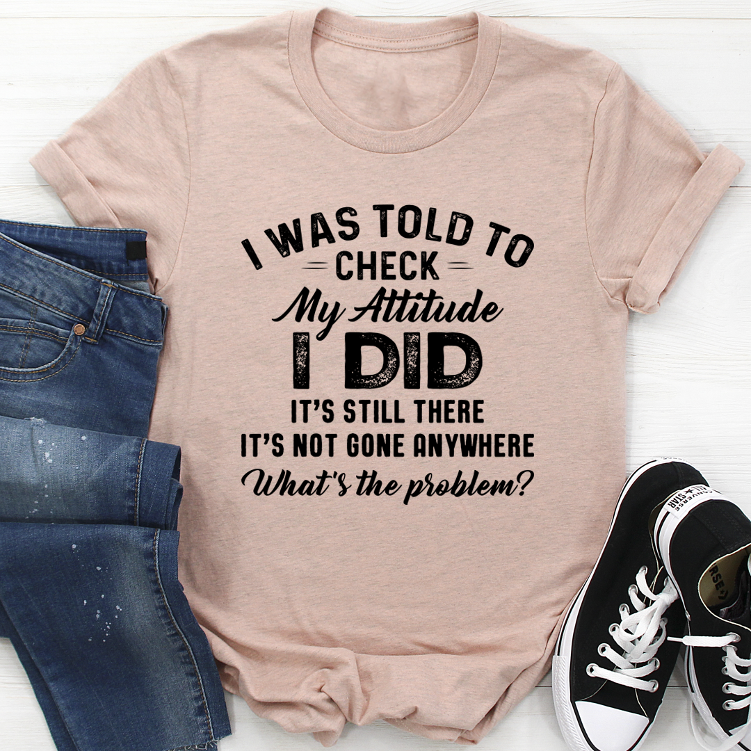 I Was Told To Check My Attitude T-Shirt shopmerchmallow I Was Told To Check My Attitude T-Shirt