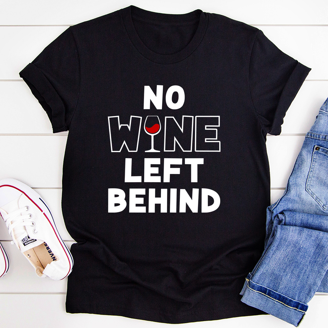 No Wine Left Behind T-Shirt shopmerchmallow No Wine Left Behind T-Shirt