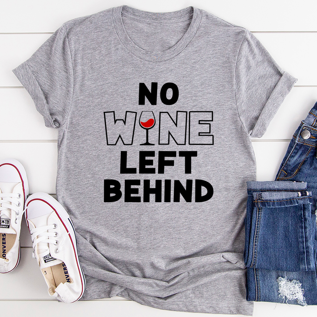 No Wine Left Behind T-Shirt shopmerchmallow No Wine Left Behind T-Shirt