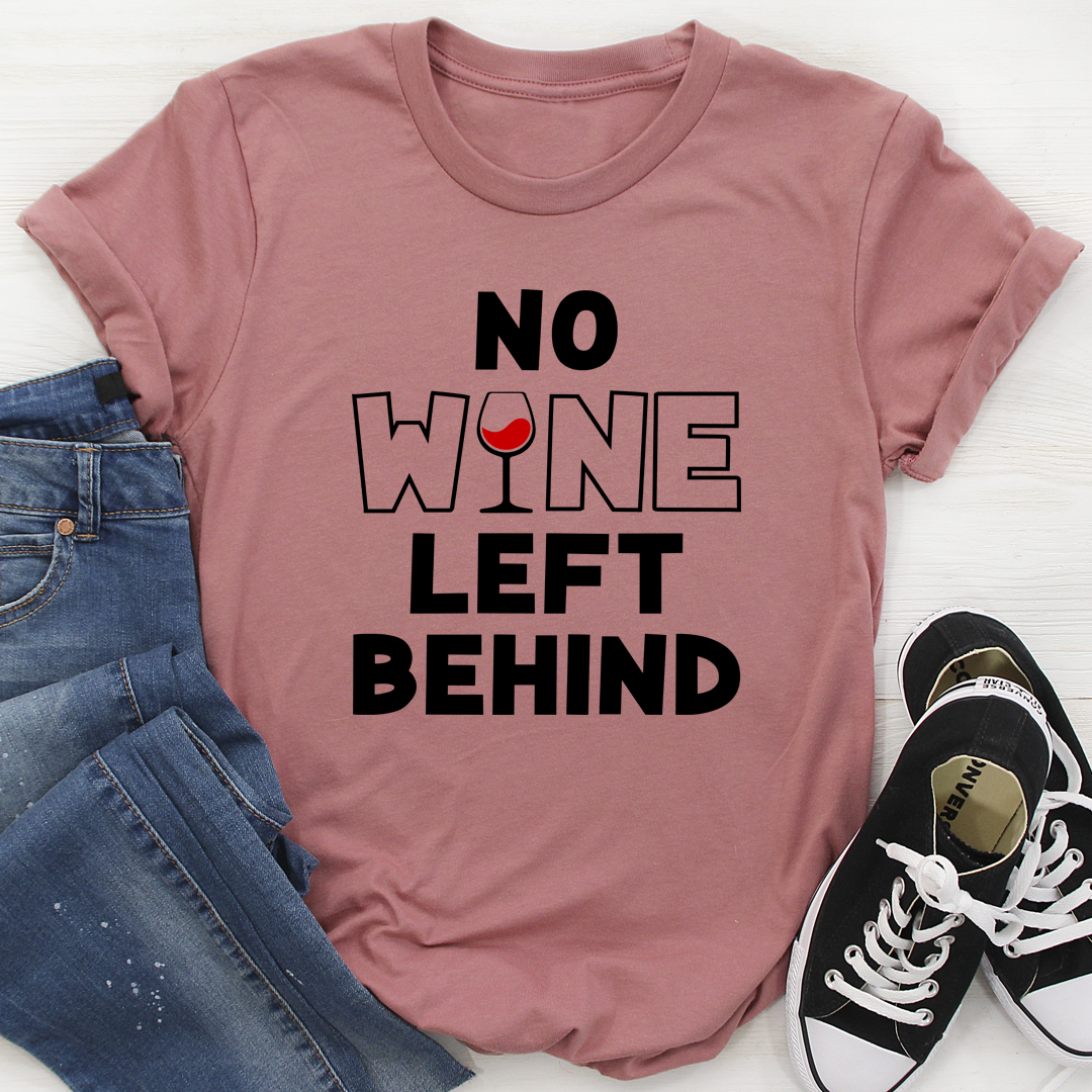 No Wine Left Behind T-Shirt shopmerchmallow No Wine Left Behind T-Shirt
