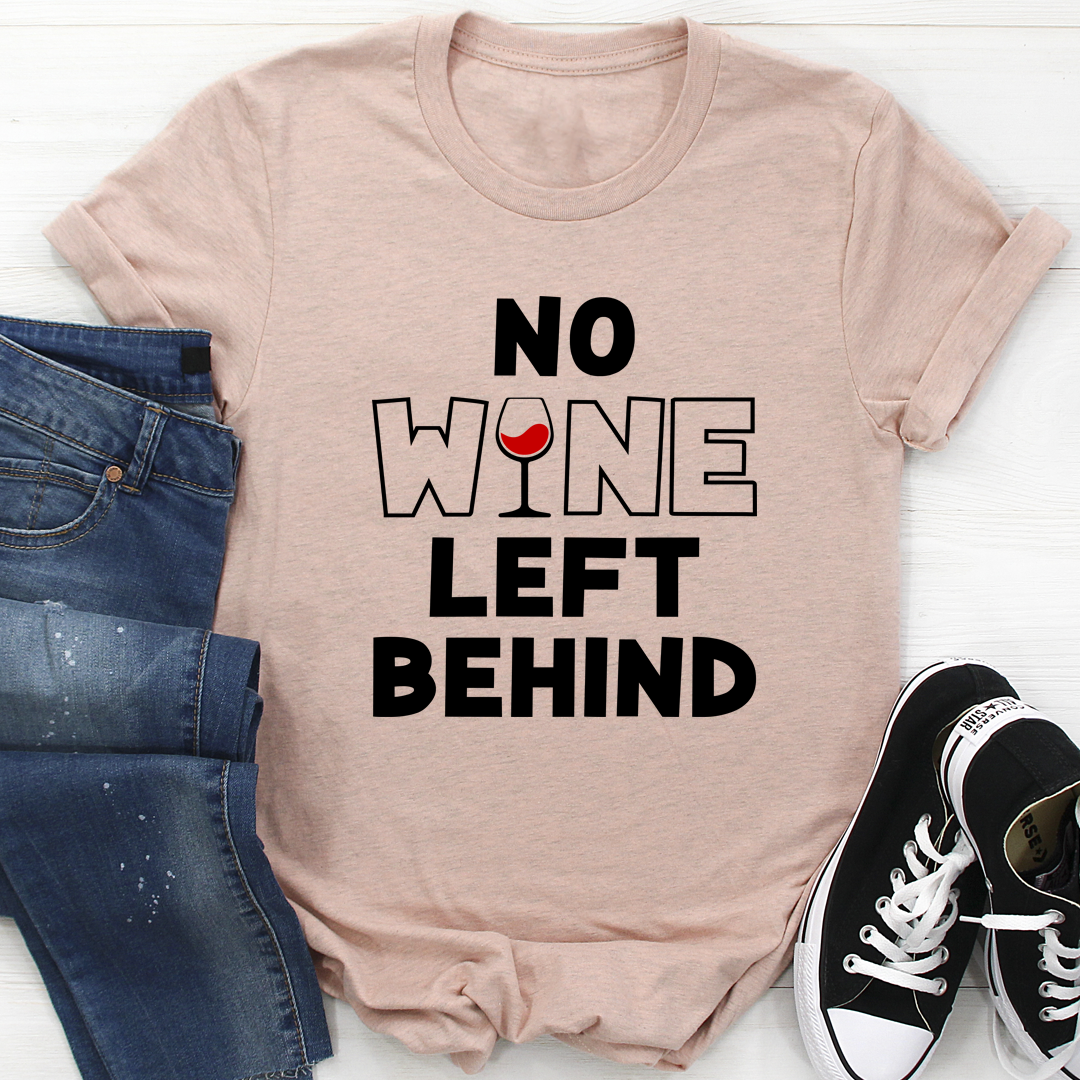 No Wine Left Behind T-Shirt shopmerchmallow No Wine Left Behind T-Shirt
