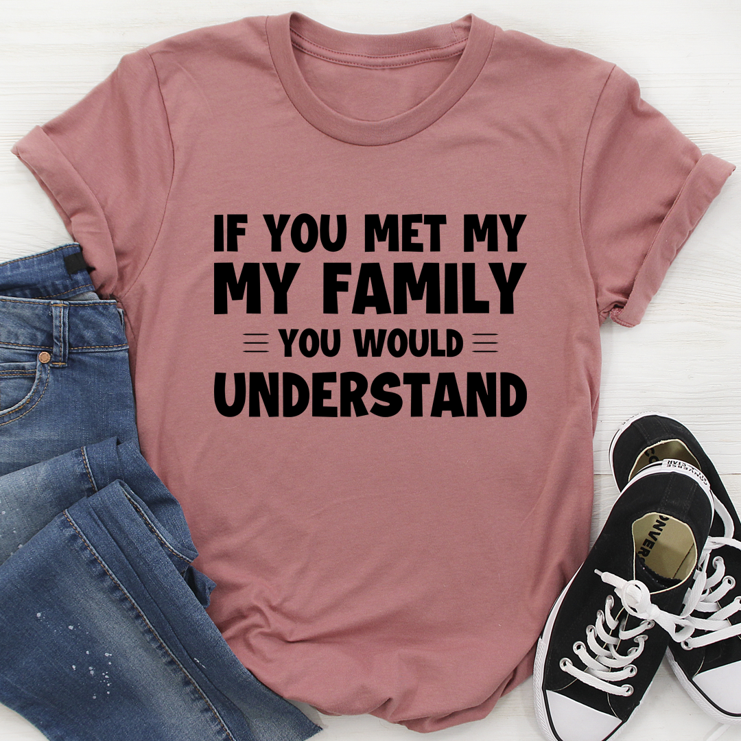 If You Met My Family T-Shirt shopmerchmallow If You Met My Family T-Shirt
