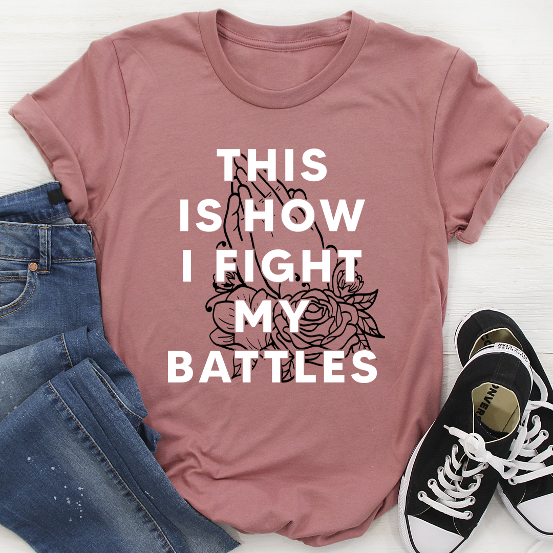 This Is How I Fight My Battles T-Shirt shopmerchmallow This Is How I Fight My Battles T-Shirt