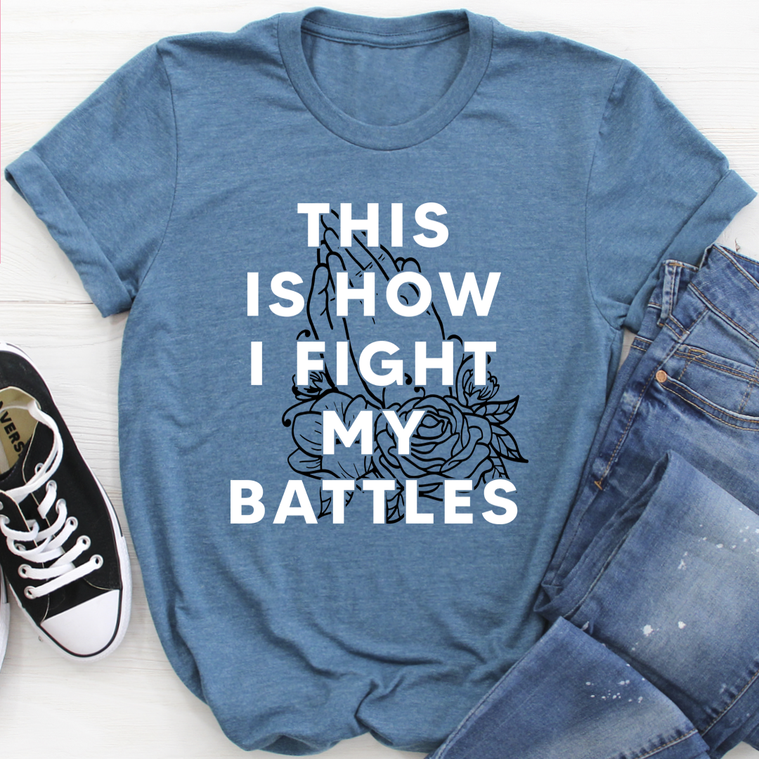 This Is How I Fight My Battles T-Shirt shopmerchmallow This Is How I Fight My Battles T-Shirt