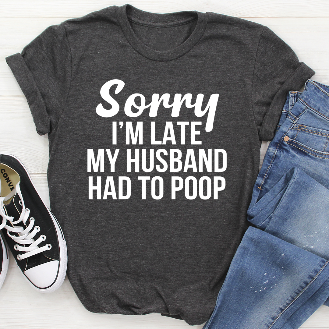 Sorry I'm Late T-Shirt shopmerchmallow Sorry I'm Late T-Shirt