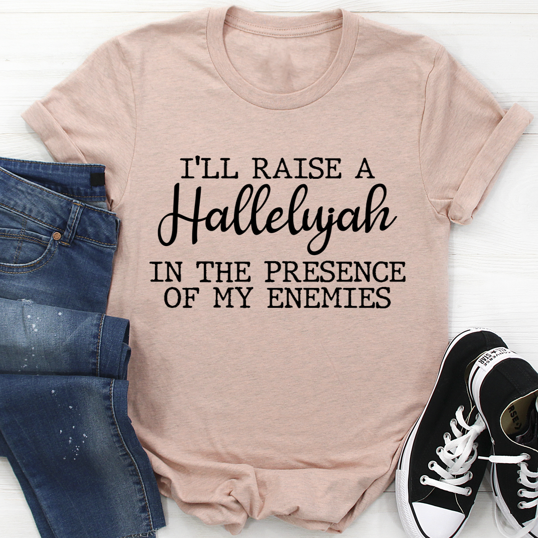 I'll Raise A Halleluyah In The Presence Of My Enemies T-Shirt shopmerchmallow I'll Raise A Halleluyah In The Presence Of My Enemies T-Shirt