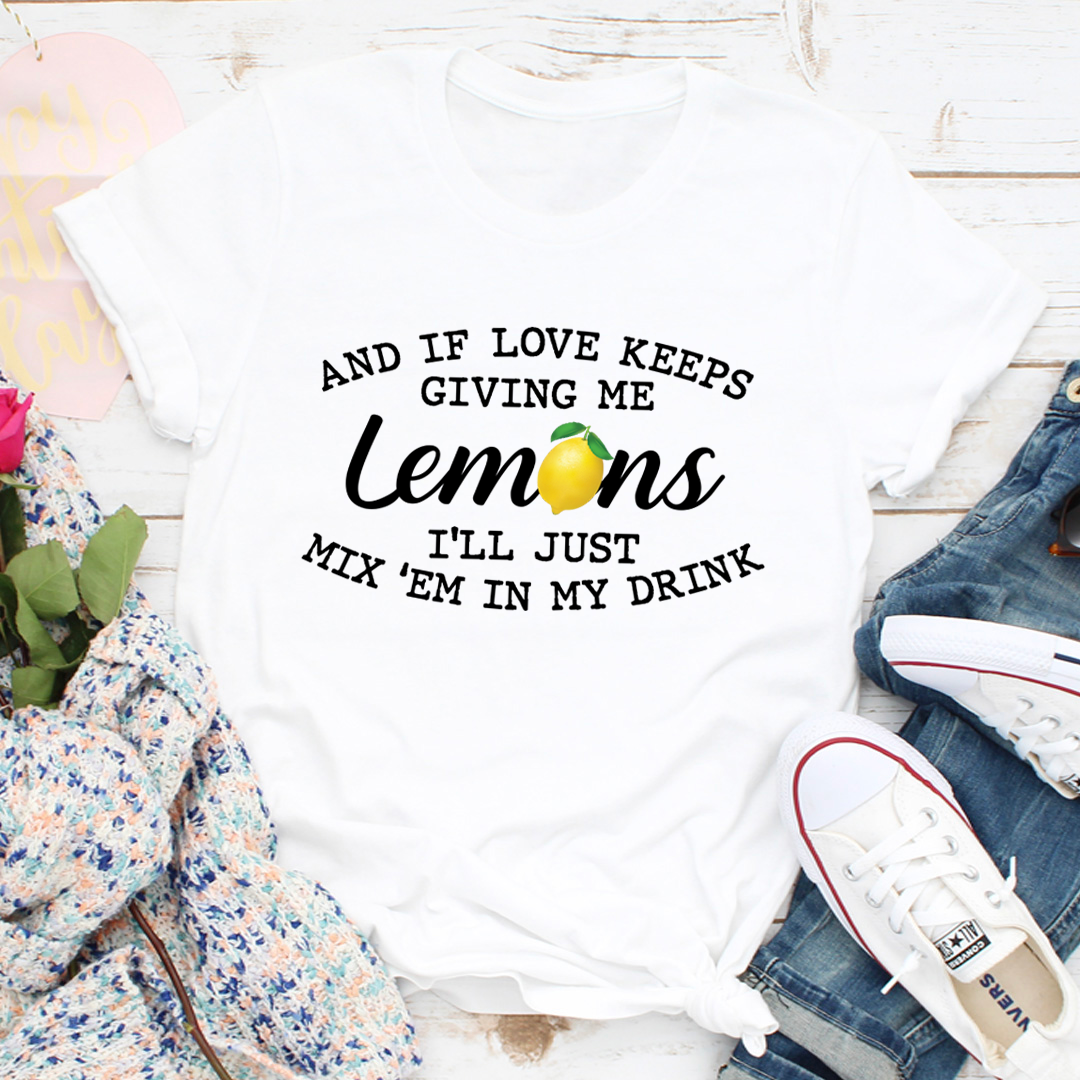 If Love Keeps Giving Me Lemons T-Shirt shopmerchmallow If Love Keeps Giving Me Lemons T-Shirt