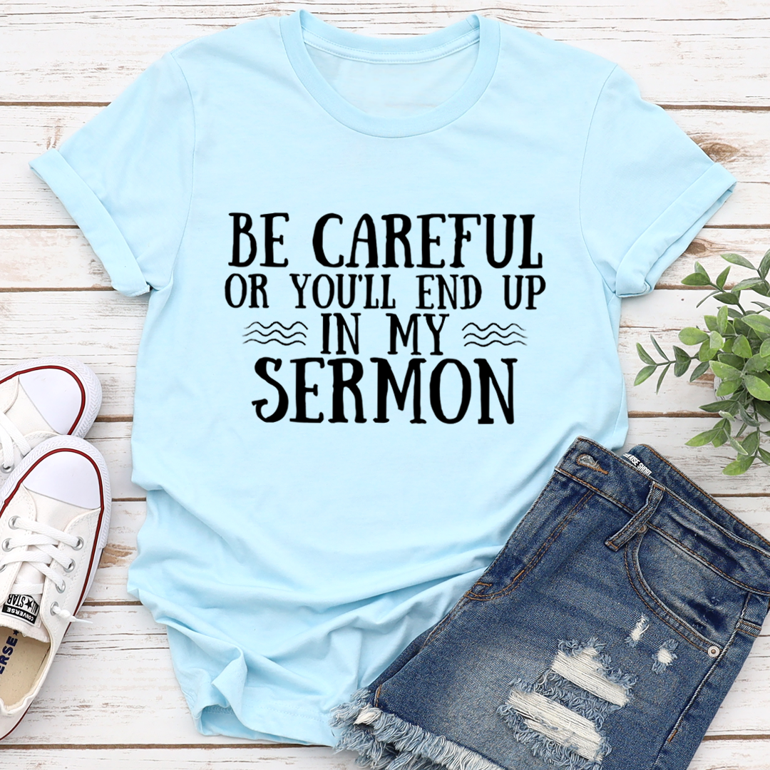 Be Careful Or You'll End Up In My Sermon T-Shirt shopmerchmallow Be Careful Or You'll End Up In My Sermon T-Shirt