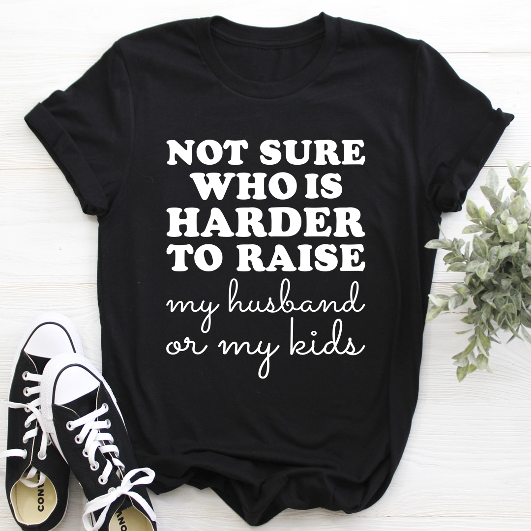 Not Sure Who Is Harder To Raise T-Shirt shopmerchmallow Not Sure Who Is Harder To Raise T-Shirt