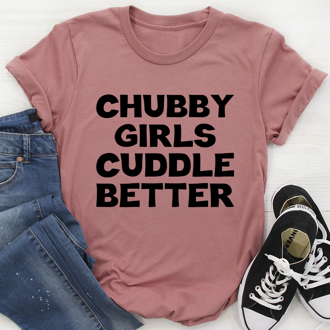 Chubby Girls Cuddle Better T-Shirt shopmerchmallow Chubby Girls Cuddle Better T-Shirt