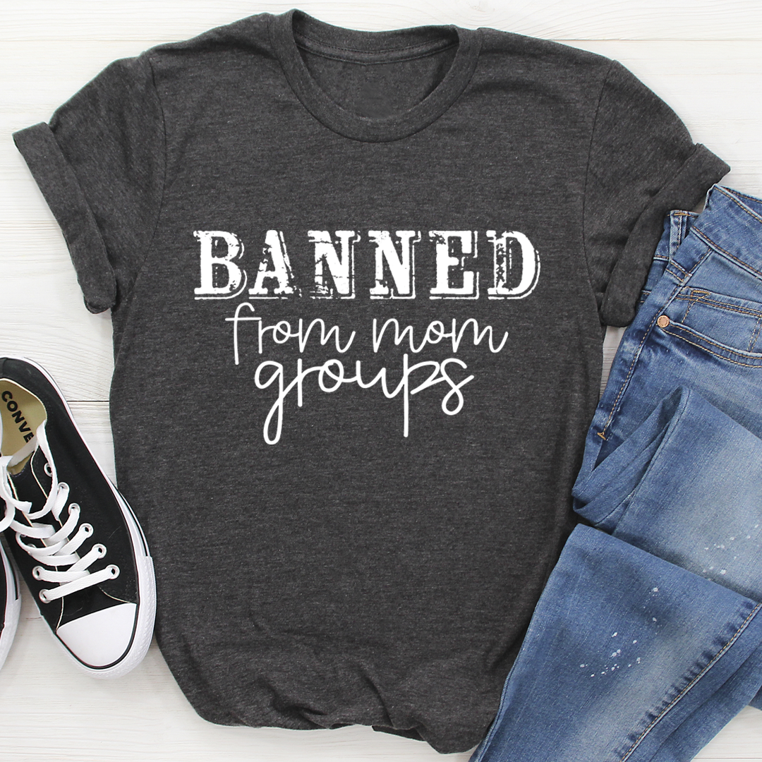 Banned From Mom Groups T-Shirt shopmerchmallow Banned From Mom Groups T-Shirt