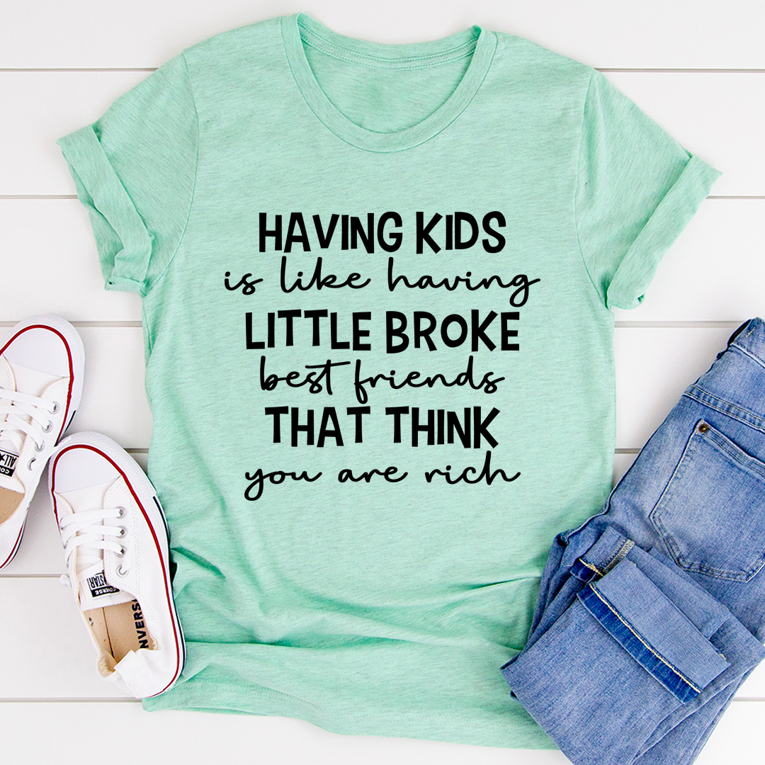 Having Kids Is Like Having Little Broke Friends T-Shirt shopmerchmallow Having Kids Is Like Having Little Broke Friends T-Shirt