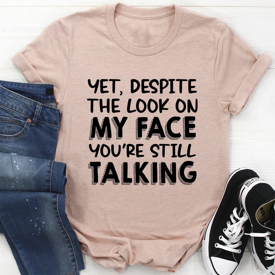Despite The Look On My Face You're Still Talking T-Shirt shopmerchmallow Despite The Look On My Face You're Still Talking T-Shirt