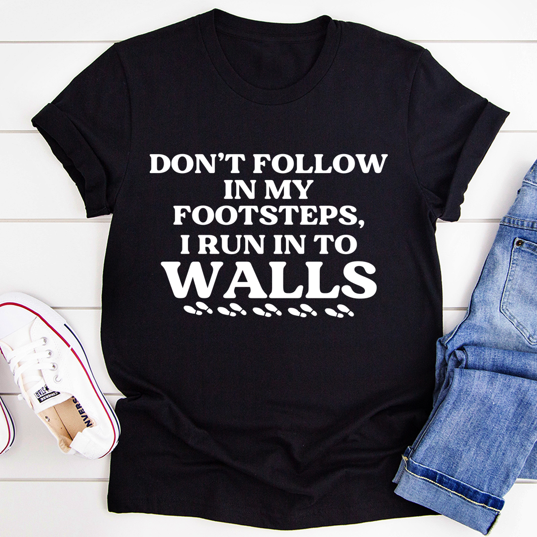 Don't Follow In My Footsteps T-Shirt shopmerchmallow Don't Follow In My Footsteps T-Shirt