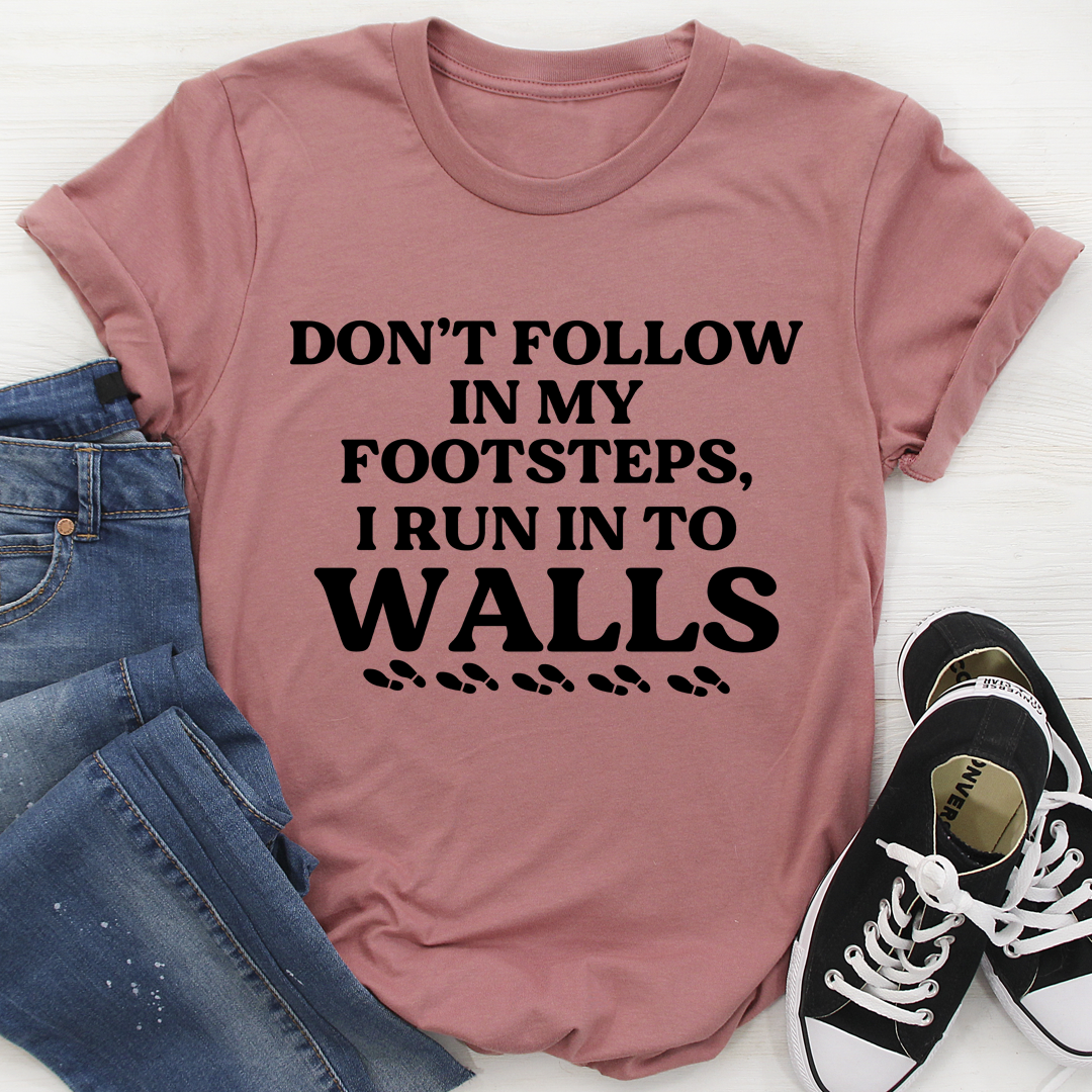 Don't Follow In My Footsteps T-Shirt shopmerchmallow Don't Follow In My Footsteps T-Shirt