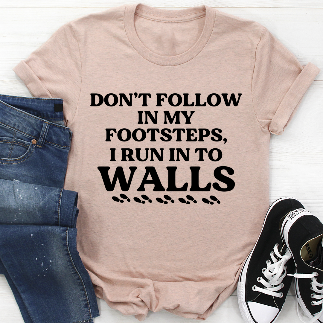 Don't Follow In My Footsteps T-Shirt shopmerchmallow Don't Follow In My Footsteps T-Shirt