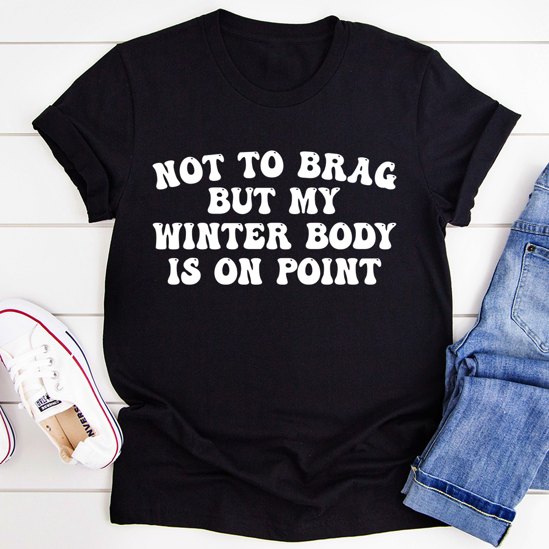 Not to Brag But My Winter Body Is On Point T-Shirt shopmerchmallow Not to Brag But My Winter Body Is On Point T-Shirt