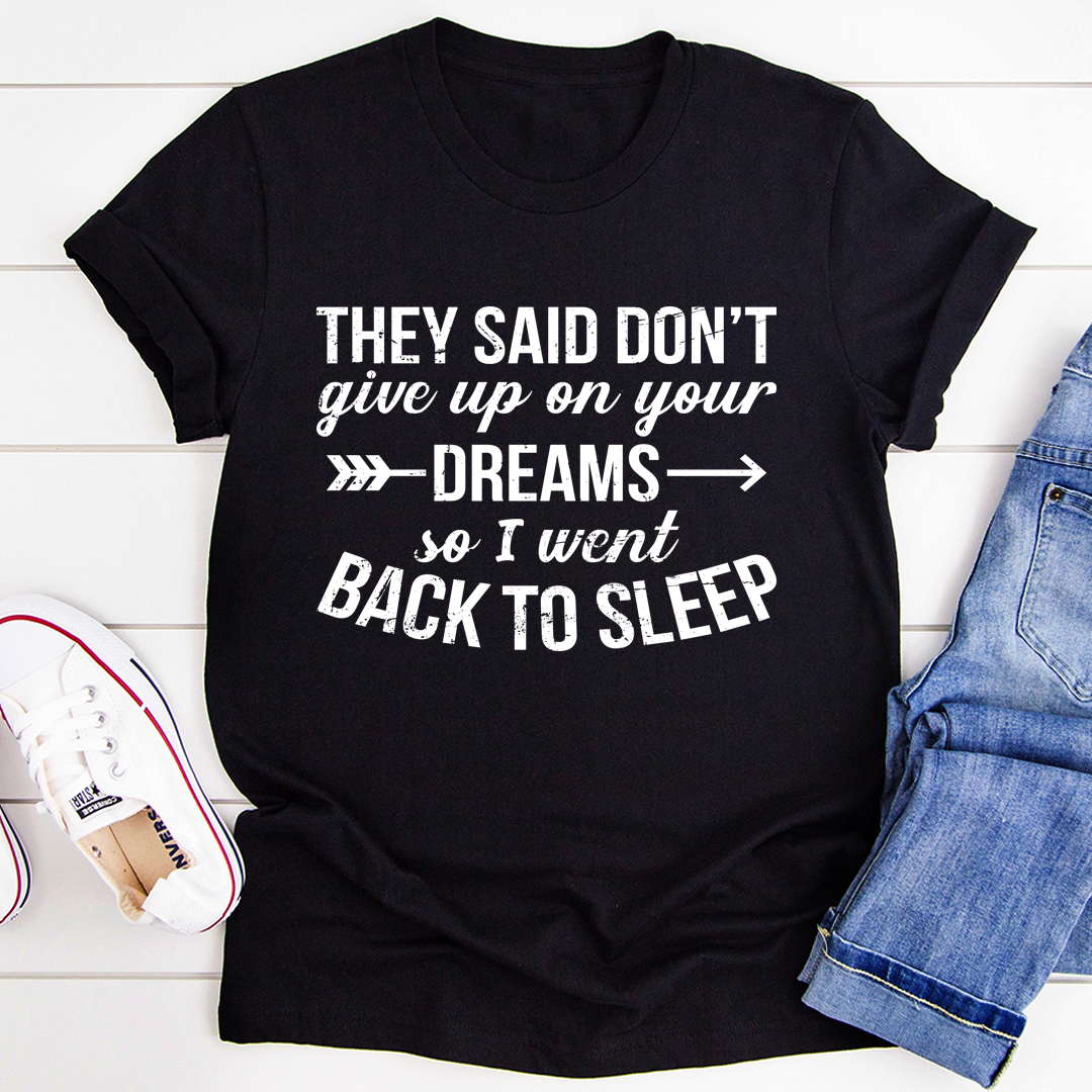 They Said Don't Give Up On Your Dreams T-Shirt shopmerchmallow They Said Don't Give Up On Your Dreams T-Shirt