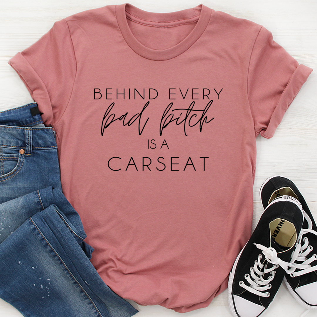 Behind Every Bad B Is A Car Seat T-Shirt shopmerchmallow Behind Every Bad B Is A Car Seat T-Shirt