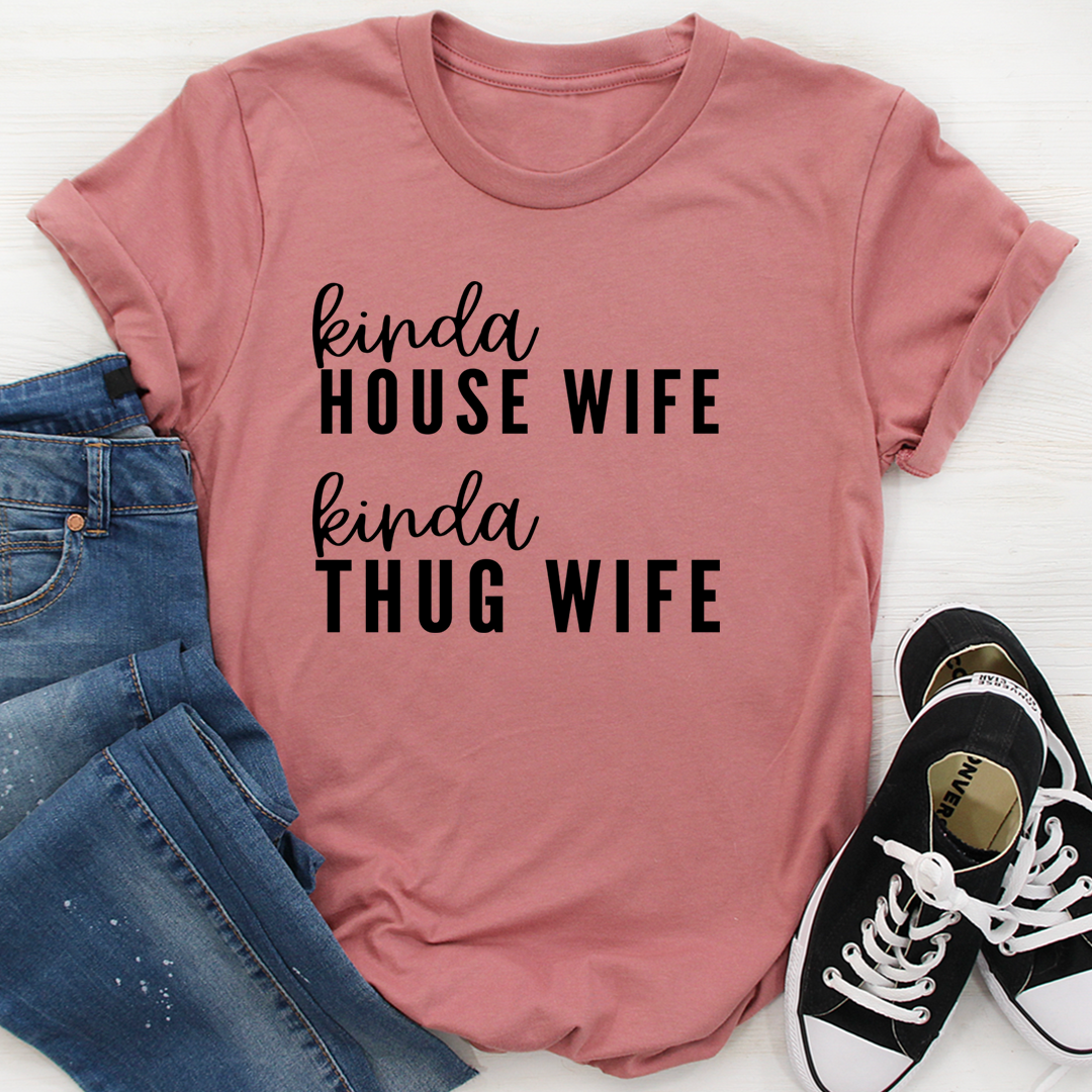 Kinda House Wife Kinda Thug Wife T-Shirt shopmerchmallow Kinda House Wife Kinda Thug Wife T-Shirt