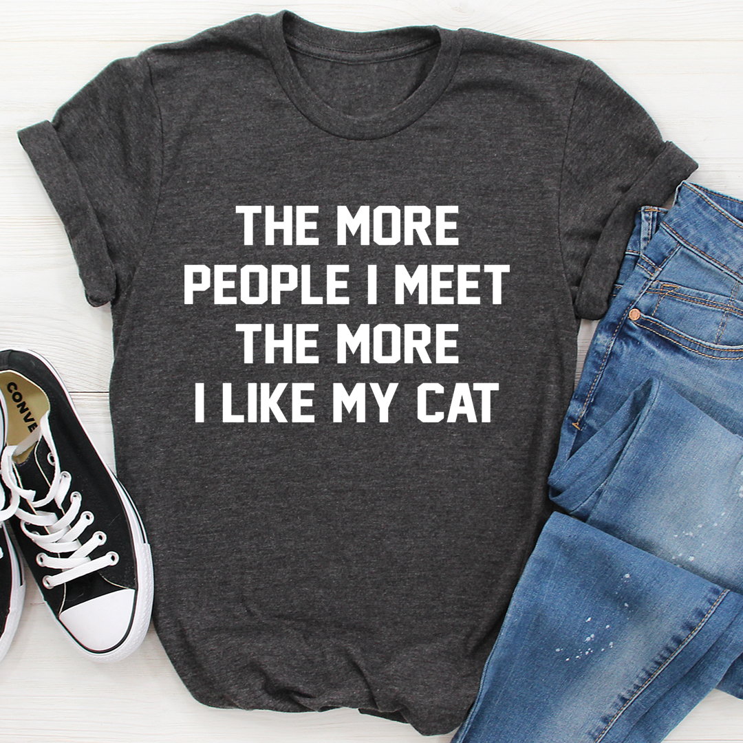 The More People I Meet The More I Like My Cat T-Shirt shopmerchmallow The More People I Meet The More I Like My Cat T-Shirt