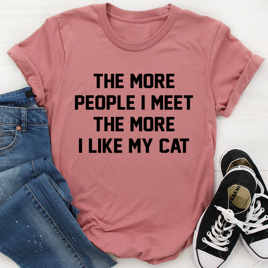 The More People I Meet The More I Like My Cat T-Shirt shopmerchmallow The More People I Meet The More I Like My Cat T-Shirt
