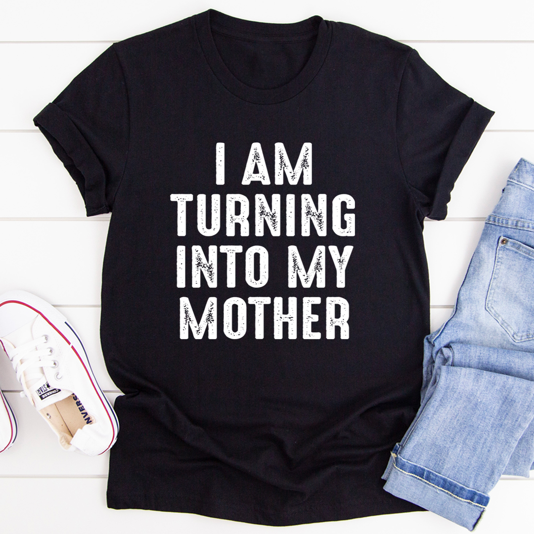 I Am Turning Into My Mother T-Shirt shopmerchmallow I Am Turning Into My Mother T-Shirt