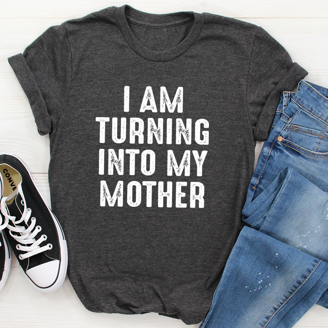 I Am Turning Into My Mother T-Shirt shopmerchmallow I Am Turning Into My Mother T-Shirt
