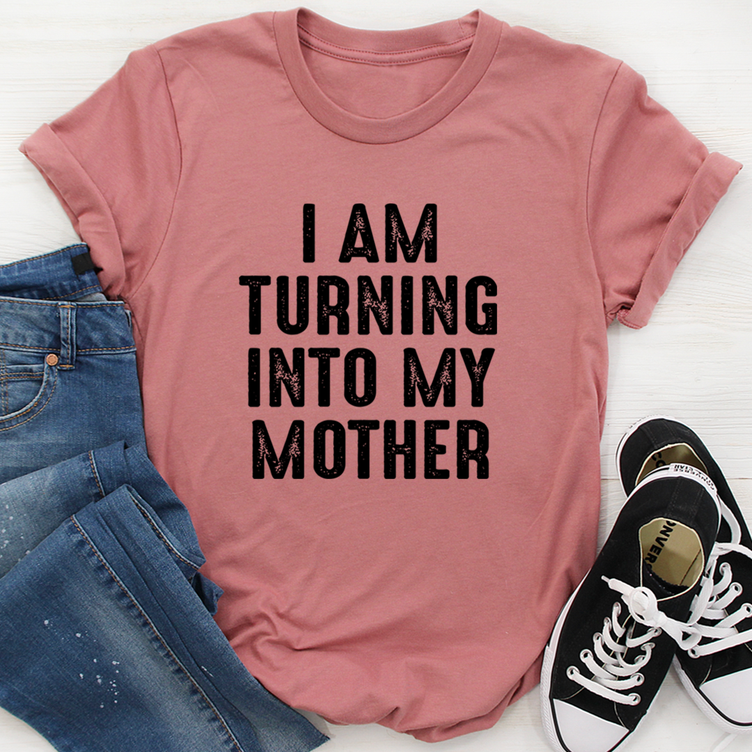 I Am Turning Into My Mother T-Shirt shopmerchmallow I Am Turning Into My Mother T-Shirt