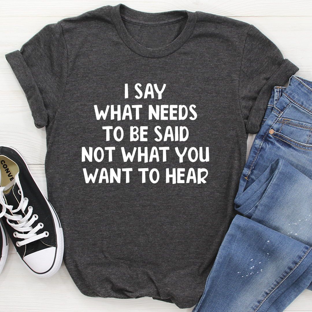 I Say What Needs To Be Said T-Shirt shopmerchmallow I Say What Needs To Be Said T-Shirt